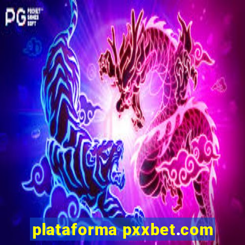 plataforma pxxbet.com